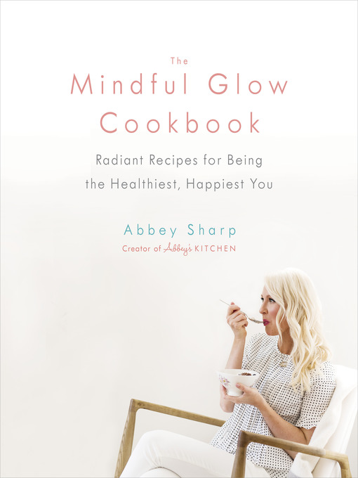 Title details for The Mindful Glow Cookbook by Abbey Sharp - Available